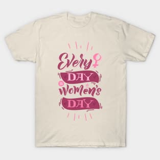 Everyday is women's day T-Shirt
